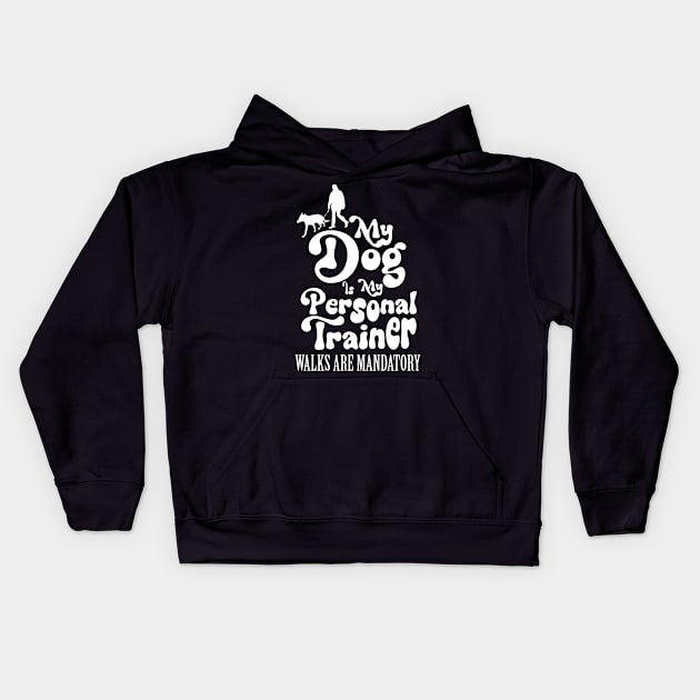 My Dog is My Personal Trainer, Walks are Mandatory Kids Hoodie by Nutmeg